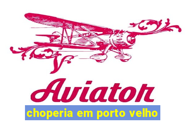 choperia em porto velho